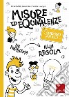 Misure ed equivalenze. Quaderno amico. Dal problema alla regola libro di Bertolli Carla Poli Silvana Lucangeli Daniela