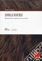 Cavallo diverso. Manuale di buone pratiche per conoscere l'asino libro