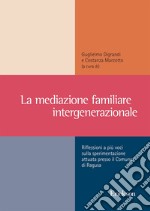 La mediazione familiare intergenerazionale. Riflessioni a più voci sulla sperimentazione attuata presso il Comune di Ragusa libro