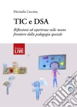 TIC e DSA. Riflessioni ed esperienze sulle nuove frontiere della pedagogia speciale libro