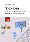 TIC e DSA. Riflessioni ed esperienze sulle nuove frontiere della pedagogia speciale libro