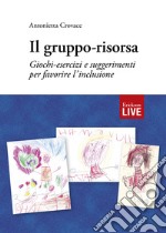 Il gruppo-risorsa. Giochi-esercizi e suggerimenti per favorire l'inclusione, Il