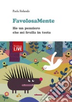 FavolosaMente. Ho un pensiero che mi frulla in testa libro