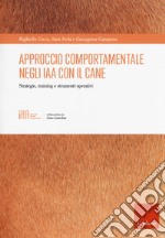 Approccio comportamentale negli IAA con il cane. Strategie, training e strumenti operativi