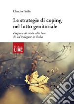 Le strategie di coping nel lutto genitoriale. Proposte di aiuto alla luce di un'indagine in Italia, Le libro