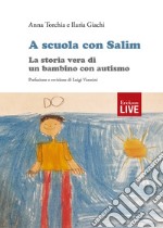 A scuola con Salim. La storia vera di un bambino con autismo. libro