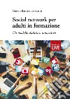 Social network per adulti in formazione. Un modello didattico innovativo libro di De Gattis Giovan Battista