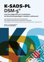 K-SADS-PL DSM-5®. Intervista diagnostica per la valutazione dei disturbi psicopatologici in bambini e adolescenti