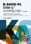 K-SADS-PL DSM-5®. Intervista diagnostica per la valutazione dei disturbi psicopatologici in bambini e adolescenti libro
