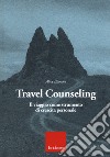 Travel counseling. Il viaggio come strumento di crescita personale libro