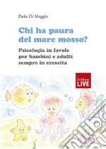 Chi ha paura del mare mosso? Psicologia in favole per bambini e adulti sempre in crescita. Ediz. illustrata