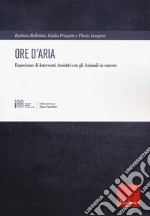 Ore d'aria. Esperienze di Interventi Assistiti con gli animali in carcere libro