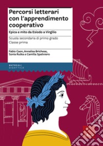 Percorsi letterari con l'apprendimento cooperativo. Epica e mito da Esiodo a  Virgilio. Scuola secondaria di primo grado. Classe prima. Con aggiornamento  online, Fabio Caon;Annalisa Brichese;Sonia Rutka