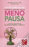 Tutto quello che vorresti sapere sulla menopausa. Strategie psicologiche per affrontarne sintomi e difficoltà libro di Montano Antonella Vitali Sara