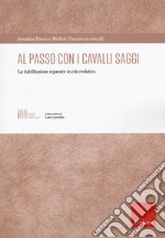 Al passo con i cavalli saggi. La riabilitazione equestre in età evolutiva libro