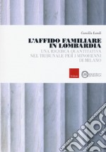 L'affido familiare in Lombardia. Una ricerca quantitativa nel tribunale per i minori di Milano libro