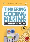 Tinkering coding making per bambini dai 4 ai 6 anni libro
