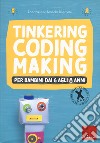 Tinkering coding making per bambini dai 6 agli 8 anni libro