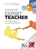 Il manuale dell'expert teacher. 16 competenze chiave per 4 nuovi profili docente libro