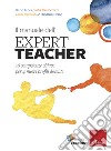 Il manuale dell'expert teacher. 16 competenze chiave per 4 nuovi profili docente libro