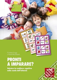 Pronti a imparare? Valutare la readiness cognitiva nella scuola dell'infanzia. Con aggiornamento online libro