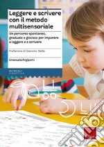 Leggere e scrivere con il metodo multisensoriale. Un percorso spontaneo, graduale e giocoso per imparare a leggere e a scrivere. Con Adesivi