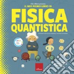 Il dr. Albert presenta il mio primo libro fisica quantica. Ediz. a colori