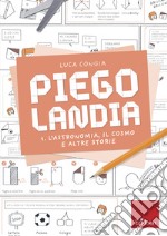 Piegolandia. Vol. 1: L' astronomia, il cosmo e altre storie libro