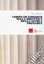 Corpo ed emozioni nella didattica della scuola primaria libro