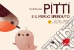 Pitti e il merlo sperduto. Primi voli in lettura. Storie per imparare a leggere. Ediz. a colori libro