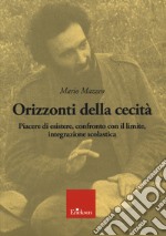 Orizzonti della cecità. Piacere di esistere, confronto con il limite, integrazione scolastica. Con CD-Audio