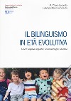 Il bilinguismo in età evolutiva. Aspetti cognitivi, linguistici, neuropsicologici, educativi libro