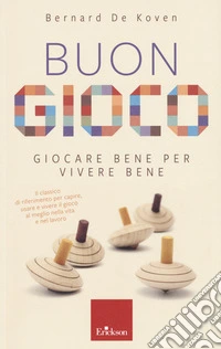 Buon gioco. Giocare bene per vivere bene libro
