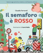 Il semaforo è rosso. Ediz. a colori libro