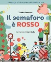 Il semaforo è rosso. Ediz. a colori libro