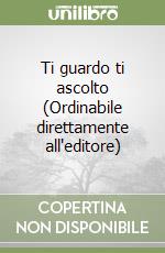 Ti guardo ti ascolto (Ordinabile direttamente all'editore)