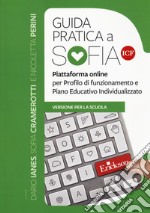 Guida pratica a SOFIA ICF. Piattaforma online per profilo di funzionamento e Piano Educativo Individualizzato. Versione per la scuola libro