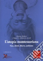 L'utopia montessoriana. Pace, diritti, libertà, ambiente libro