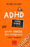 ADHD cosa fare (e non). Guida rapida per insegnanti. Scuola primaria libro