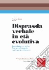 Disprassia verbale in età evolutiva. Inquadramento clinico, basi neurobiologiche e principi di trattamento libro