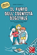 Il furto dell'identità digitale. Una storia e tanti giochi per navigare consapevoli sul web. La banda degli smanettoni. Con 42 Carte libro