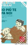 Io più te fa noi. Una storia di emozioni e amicizia. Con CD-Audio libro