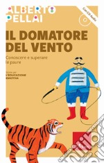 Il domatore del vento. Conoscere e superare le paure. Nuova ediz. Con CD-Audio libro