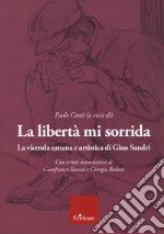 La libertà mi sorrida. La vicenda umana e artistica di Gino Sandri