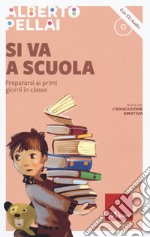 Si va a scuola. Prepararsi ai primi giorni in classe. Con CD-Audio libro