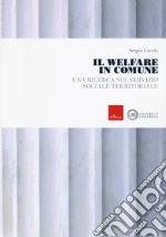 Il welfare in comune. Una ricerca sul servizio sociale territoriale libro