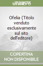 Ofelia (Titolo venduto esclusivamente sul sito dell'editore) libro