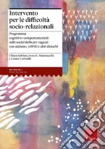 Intervento per le difficoltà socio relazionali. Programma cognitivo-comportamentale sulle social skills per ragazzi con autismo, ADHD e altri disturbi libro