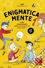 Enigmatica-mente. Sfide coinvolgenti con la matematica e la logica. Vol. 1 libro