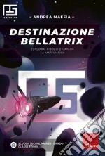 Destinazione Bellatrix. Esplora, risolvi e impara la matematica